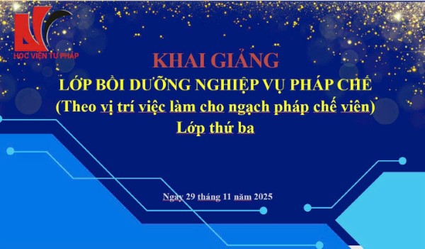 Học viện Tư pháp tổ chức khai giảng Lớp bồi dưỡng pháp chế (theo vị trí việc làm cho các ngạch pháp chế viên) – Lớp thứ ba